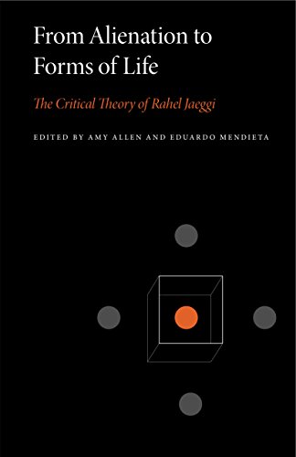 From Alienation to Forms of Life: The Critical Theory of Rahel Jaeggi (Penn State Critical Theory, Band 1) von Penn State University Press
