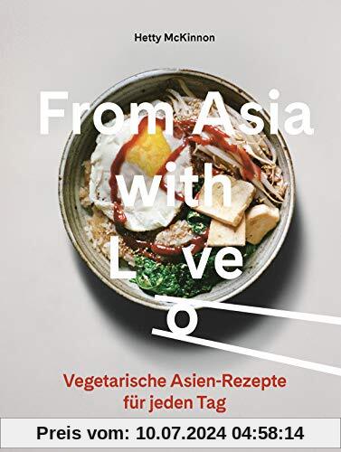 From Asia with Love: Vegetarische Asien-Rezepte für jeden Tag