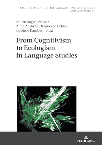 From Cognitivism to Ecologism in Language Studies (Studies in Linguistics, Anglophone Literatures and Cultures, Band 36) von Peter Lang