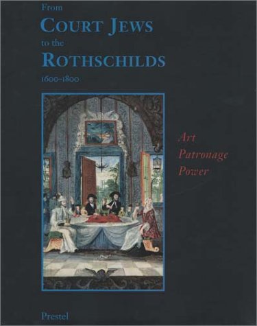 From Court Jews to the Rothschilds: Art, Patronage, and Power 1600-1800: Art, Patronage, Power (Art & Design) von Prestel Verlag GmbH + Co.