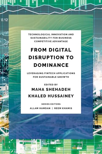 From Digital Disruption to Dominance: Leveraging Fintech Applications for Sustainable Growth (Technological Innovation and Sustainability for Business Competitive Advantage) von Emerald Publishing Limited