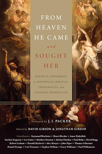 From Heaven He Came and Sought Her: Definite Atonement in Historical, Biblical, Theological, and Pastoral Perspective (The Doctrines of Grace) From Heaven He Came and Sought Her: Definite Atonement in Historical, Biblical, Theological, and Pastoral Perspective (The Doctrines of Grace)