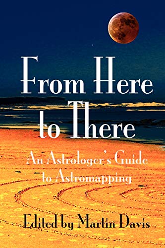 From Here to There: An Astrologer's Guide to Astromapping von Wessex Astrologer