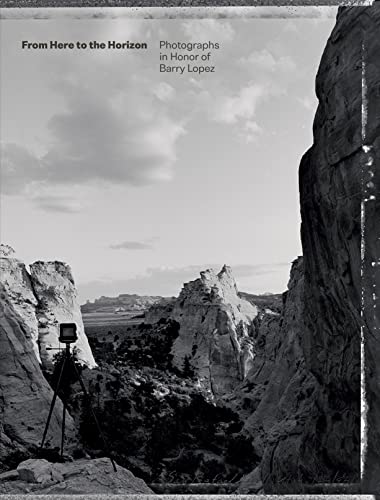 From Here to the Horizon: Photographs in Honor of Barry Lopez von Trinity University Press