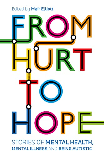From Hurt to Hope: Stories of Mental Health, Mental Illness and Being Autistic von Jessica Kingsley Publishers