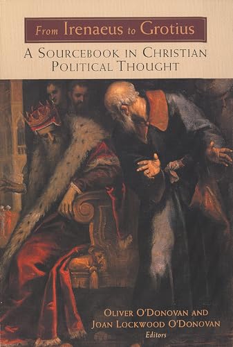 From Irenaeus to Grotius: A Sourcebook in Christian Political Thought 100-1625 From Irenaeus to Grotius: A Sourcebook in Christian Political Thought 100-1625
