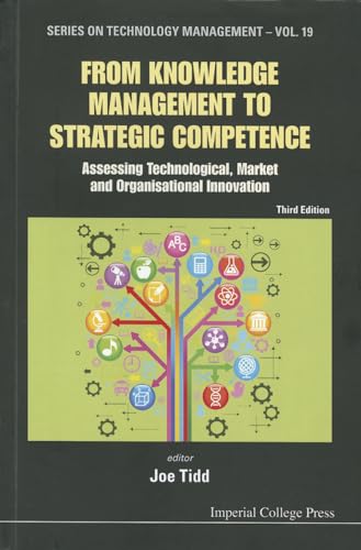 From Knowledge Management To Strategic Competence: Assessing Technological, Market And Organisational Innovation (Third Edition) (Series on Technology Management, Band 19) von Imperial College Press