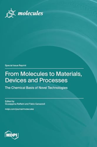 From Molecules to Materials, Devices and Processes: The Chemical Basis of Novel Technologies From Molecules to Materials, Devices and Processes: The Chemical Basis of Novel Technologies von MDPI AG