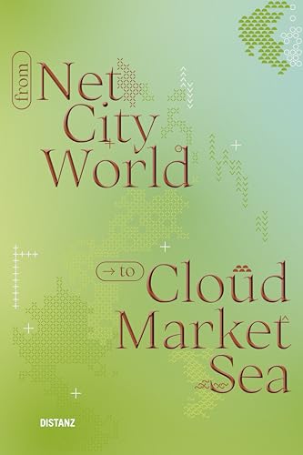 From Net, City, World to Cloud, Market, Sea From Net, City, World to Cloud, Market, Sea von DISTANZ Verlag