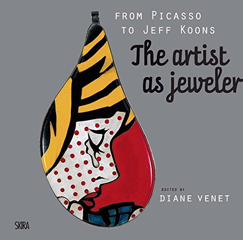 From Picasso to Jeff Koons: The Artist as Jeweler (Arte moderna. Cataloghi)
