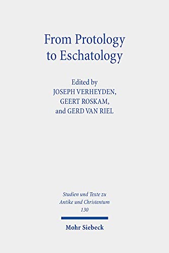 From Protology to Eschatology: Competing Views on the Origin and the End of the Cosmos in Platonism and Christian Thought (Studien und Texte zu Antike ... in Antiquity and Christianity, Band 130)