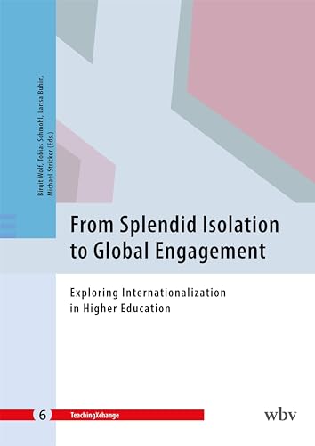 From Splendid Isolation to Global Engagement: Exploring Internationalization in Higher Education (TeachingXchange) von wbv Publikation