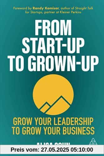 From Start-Up to Grown-Up: Grow Your Leadership to Grow Your Business