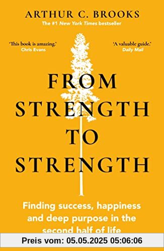 From Strength to Strength: Finding Success, Happiness and Deep Purpose in the Second Half of Life This book is amazing - Chris Evans