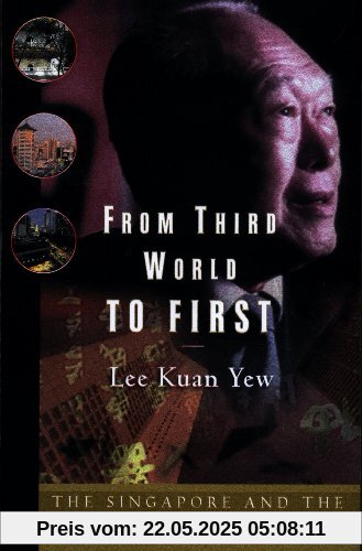 From Third World to First: Singapore and the Asian Economic Boom From Third World to First: Singapore and the Asian Economic Boom