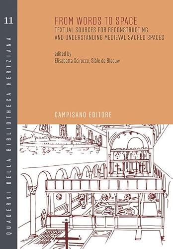 From words to space. Textual sources for reconstructing and understanding medieval sacred spaces (Quaderni della bibliotheca hertziana) From words to space. Textual sources for reconstructing and understanding medieval sacred spaces (Quaderni della bibliotheca hertziana)