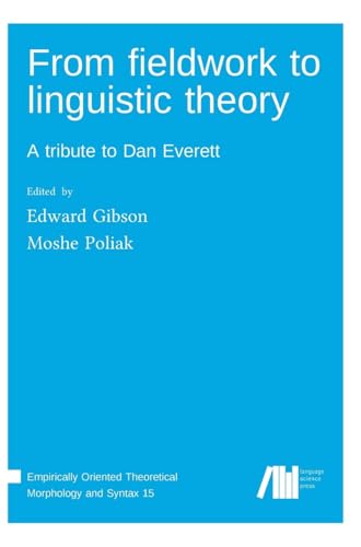 From fieldwork to linguistic theory: A tribute to Dan Everett (Empirically Oriented Theoretical Morphology and Syntax) From fieldwork to linguistic theory: A tribute to Dan Everett (Empirically Oriented Theoretical Morphology and Syntax) von Language Science Press