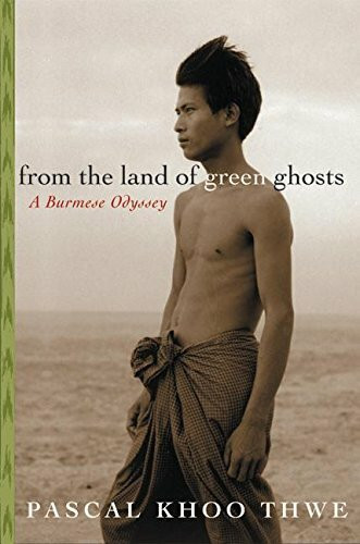 From the Land of Green Ghosts: A Burmese Odyssey From the Land of Green Ghosts: A Burmese Odyssey