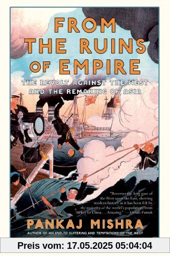From the Ruins of Empire: The Revolt Against the West and the Remaking of Asia