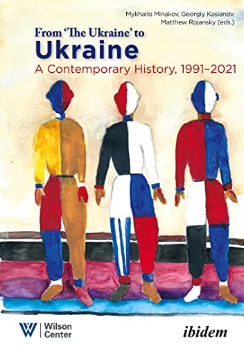 From “the Ukraine” to Ukraine: A Contemporary History of 1991-2021 (Ukrainian Voices) von Ibidem Press