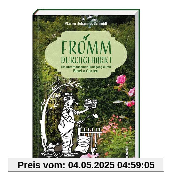 Fromm durchgeharkt: Ein unterhaltsamer Rundgang durch Bibel & Garten