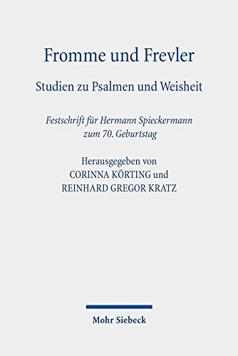 Fromme und Frevler: Studien zu Psalmen und Weisheit. Festschrift für Hermann Spieckermann zum 70. Geburtstag