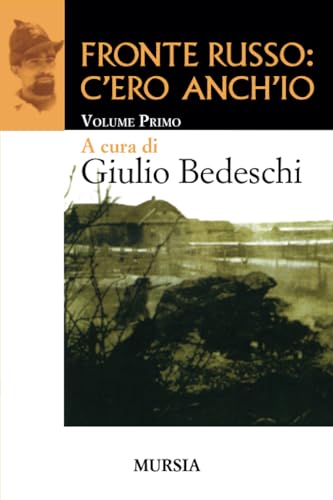 Fronte russo: c’ero anch’io: Volume Primo (I libri di Giulio Bedeschi) von Mursia