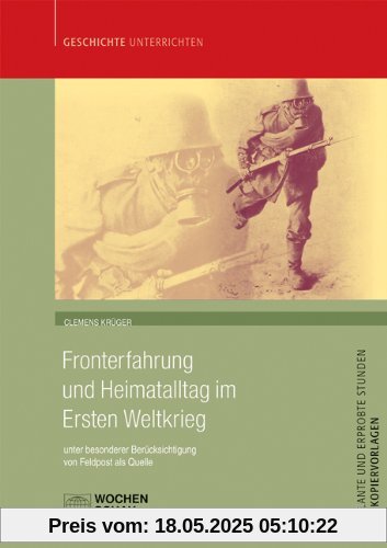 Fronterfahrung und Heimatalltag im Ersten Weltkrieg: unter besonderer Berücksichtigung von Feldpost als Quelle Fronterfahrung und Heimatalltag im Ersten Weltkrieg: unter besonderer Berücksichtigung von Feldpost als Quelle