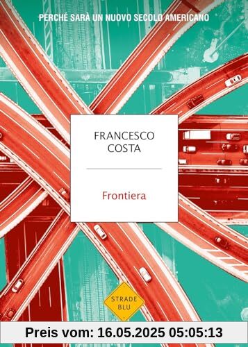 Frontiera. Perché sarà un nuovo secolo americano (Strade blu. Non Fiction)