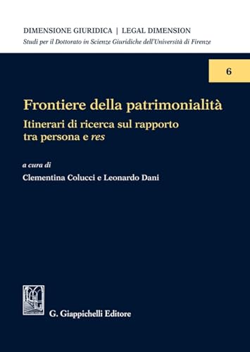Frontiere della patrimonialità. Itinerari di ricerca sul rapporto tra persona e res (Dimensione giuridica. Legal dimension) von Giappichelli