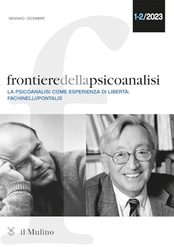 Frontiere della psicoanalisi. La psicoanalisi come sperienza di libertà: Fachinelli-Pontalis (2023) (Vol. 1-2) von Il Mulino