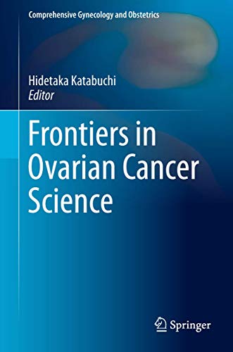 Frontiers in Ovarian Cancer Science (Comprehensive Gynecology and Obstetrics) von Springer