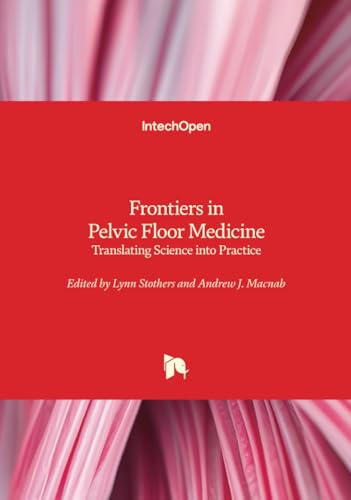 Frontiers in Pelvic Floor Medicine - Translating Science Into Practice Frontiers in Pelvic Floor Medicine - Translating Science Into Practice von IntechOpen