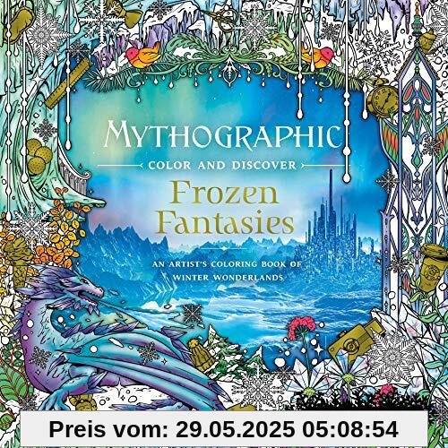 Frozen Fantasies: An Artist's Coloring Book of Winter Wonderlands (Mythographic Color and Discover)