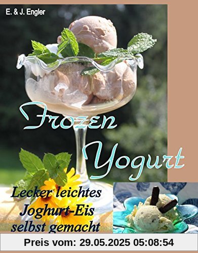 Frozen Yogurt: Lecker leichtes Joghurt - Eis selbst gemacht (compbook starcooks)