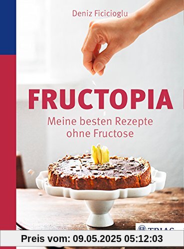 Fructopia: Meine besten Rezepte ohne Fructose Fructopia: Meine besten Rezepte ohne Fructose