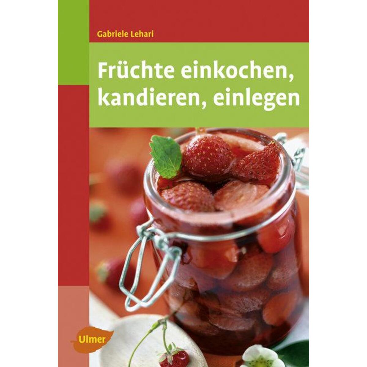 Früchte einkochen, kandieren, einlegen von Ulmer Eugen Verlag