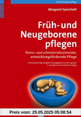 Früh- und Neugeborene pflegen. Stress- und schmerzreduzierende, entwicklungsfördernde Pflege
