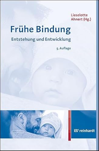 Frühe Bindung: Entstehung und Entwicklung Frühe Bindung: Entstehung und Entwicklung von ERNST REINHARDT VERLAG