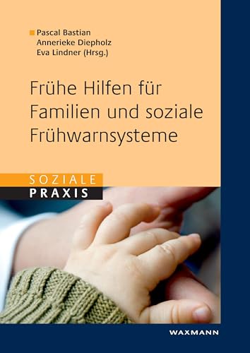 Frühe Hilfen für Familien und soziale Frühwarnsysteme (Soziale Praxis)