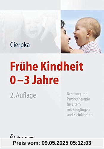 Frühe Kindheit 0-3 Jahre: Beratung und Psychotherapie für Eltern mit Säuglingen und Kleinkindern Frühe Kindheit 0-3 Jahre: Beratung und Psychotherapie für Eltern mit Säuglingen und Kleinkindern