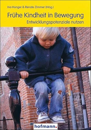 Frühe Kindheit in Bewegung: Entwicklungspotenziale nutzen von Hofmann GmbH & Co. KG