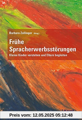 Frühe Spracherwerbsstörungen: Kleine Kinder verstehen und Eltern begleiten