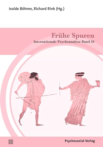 Frühe Spuren: Internationale Psychoanalyse Band 18 von Psychosozial-Verlag