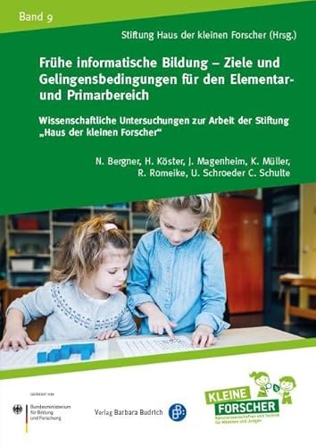 Frühe informatische Bildung - Ziele und Gelingensbedingungen für den Elementar- und Primarbereich (Wissenschaftliche Untersuchungen zur Arbeit der ... Kinder forschen, Reihenkürzel ABAHG96)