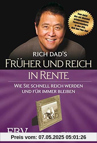 Früher und reich in Rente: Wie Sie schnell reich werden und für immer bleiben Früher und reich in Rente: Wie Sie schnell reich werden und für immer bleiben