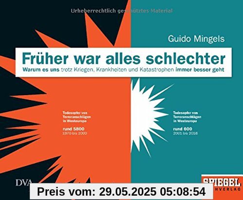 Früher war alles schlechter: Warum es uns trotz Kriegen, Krankheiten und Katastrophen immer besser geht - Ein SPIEGEL-Buch