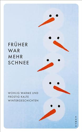 Früher war mehr Schnee: Wohlig warme und frostig kalte Wintergeschichten: Wohlig warme frostig kalte Wintergeschichten Früher war mehr Schnee: Wohlig warme und frostig kalte Wintergeschichten: Wohlig warme frostig kalte Wintergeschichten
