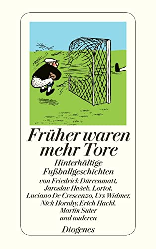 Früher waren mehr Tore: Hinterhältige Fußballgeschichten sowie zwei Dialoge und zwei Gedichte (detebe)