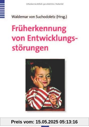 Früherkennung von Entwicklungsstörungen: Frühdiagnostik bei motorischen, kognitiven, sensorischen, emotionalen und sozialen Entwicklungsauffälligkeiten